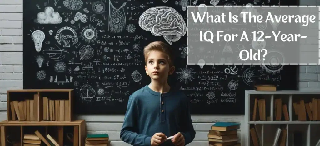 What Is The Average IQ For A 12-Year-Old