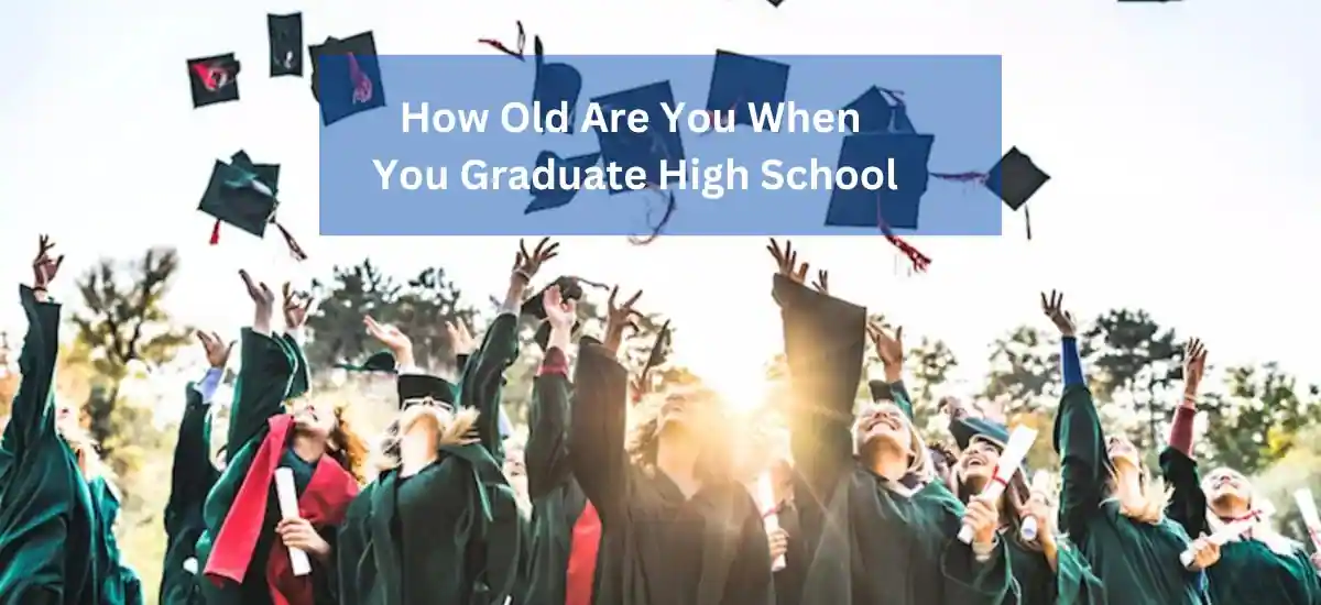 How old are you when you graduate high school